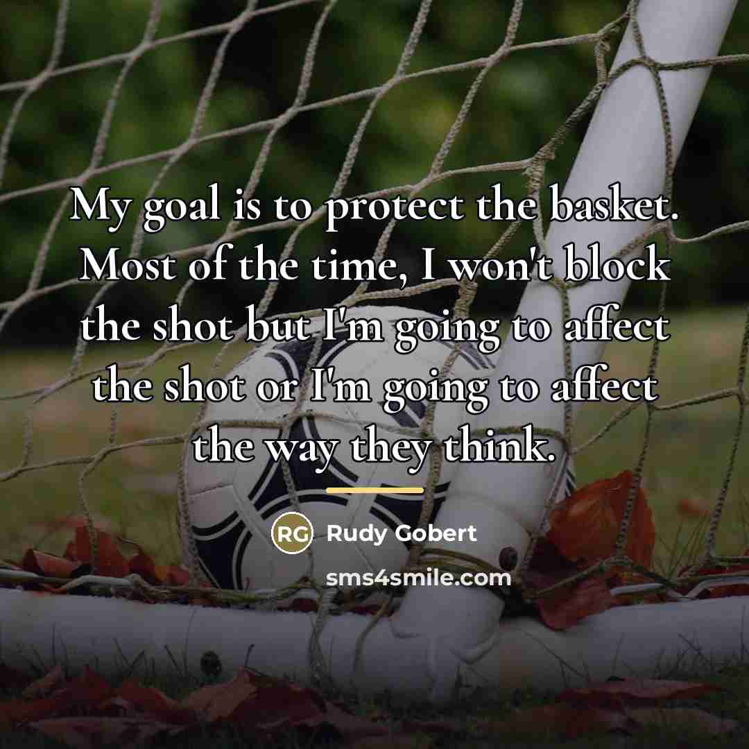 “My goal is to protect the basket. Most of the…” quote by Rudy Gobert
