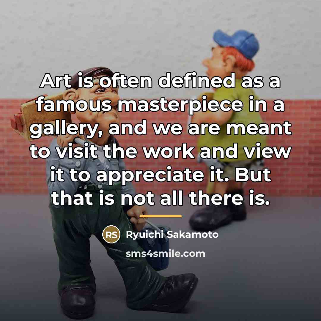 “Art is often defined as a famous masterpiece in a…” quote by Ryuichi Sakamoto