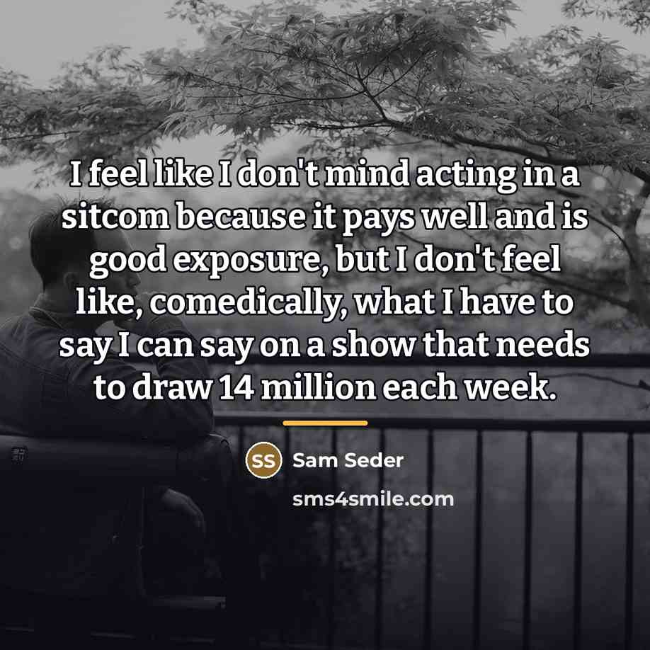 “I feel like I don't mind acting in a sitcom…” quote by Sam Seder