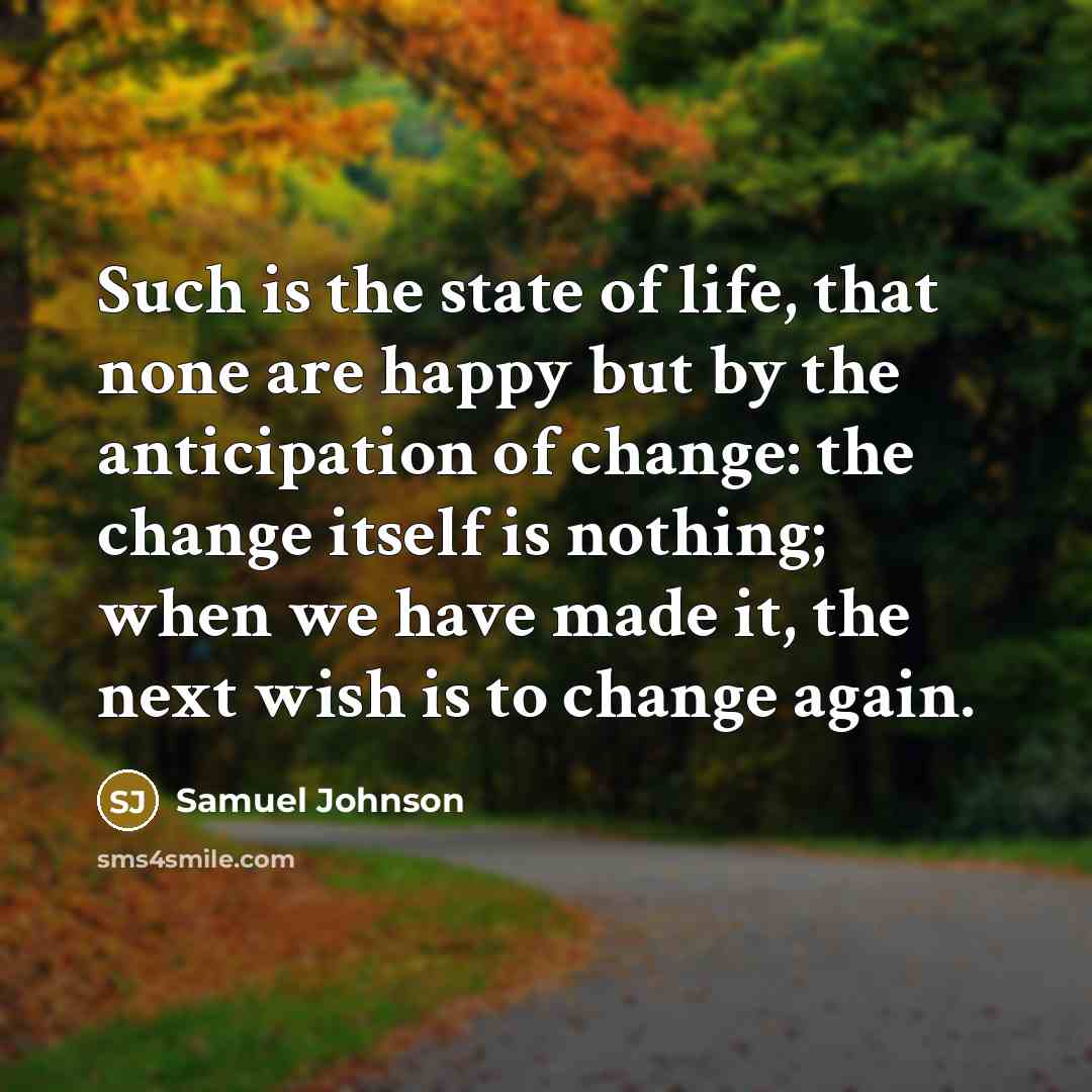 “Such is the state of life, that none are happy…” quote by Samuel Johnson