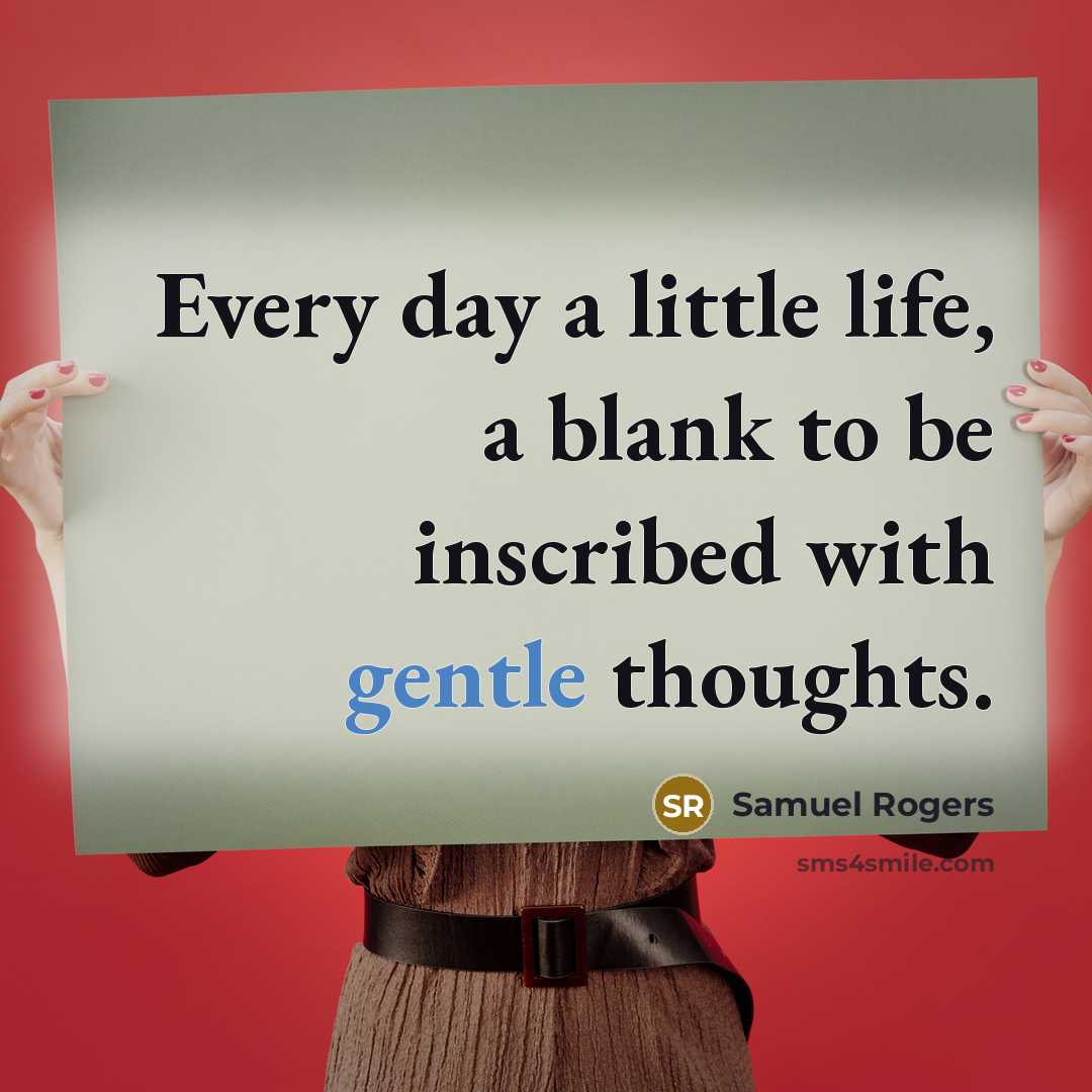 “Every day a little life, a blank to be inscribed…” quote by Samuel Rogers