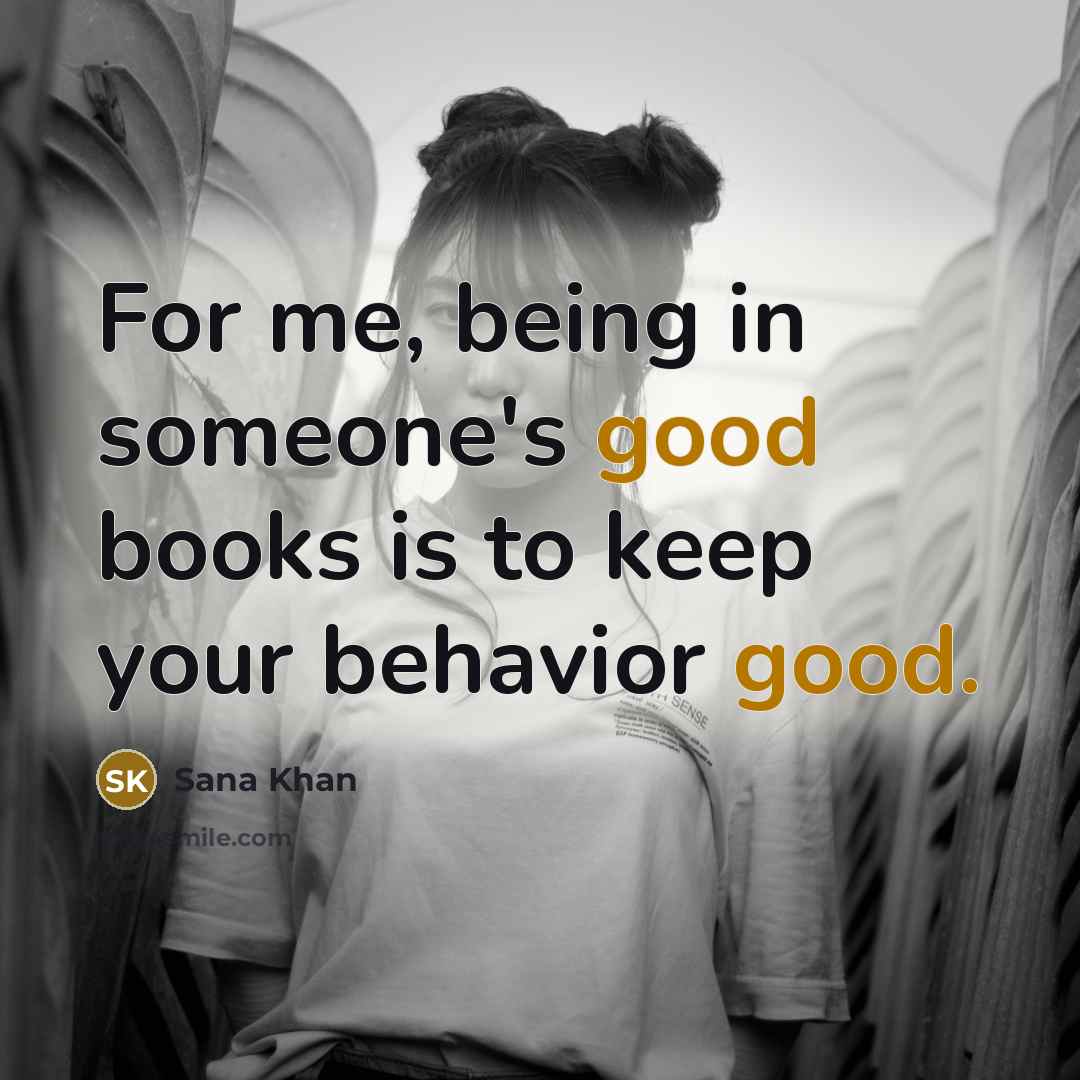 “For me, being in someone's good books is to keep…” quote by Sana Khan