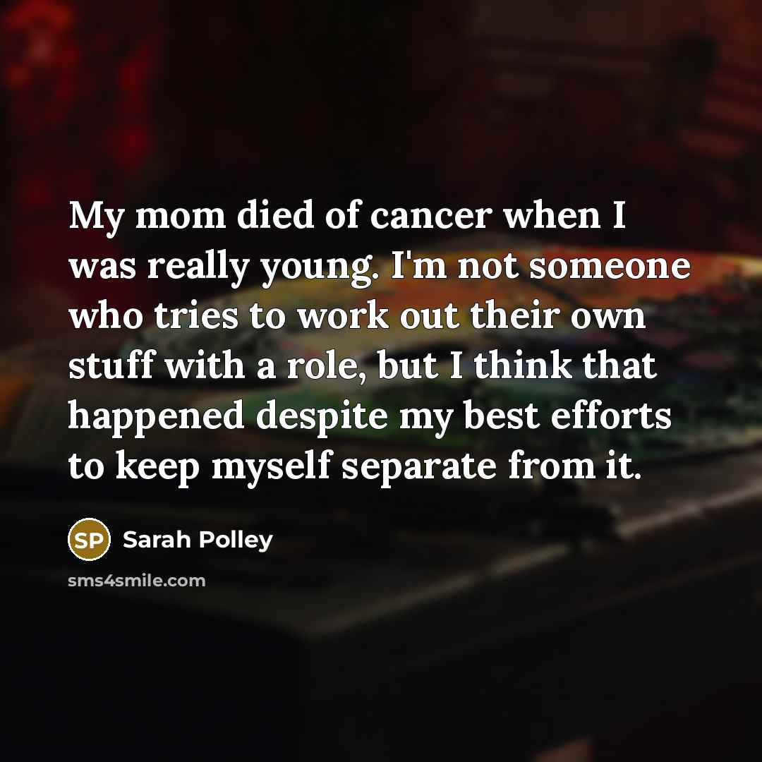 “My mom died of cancer when I was really young.…” quote by Sarah Polley