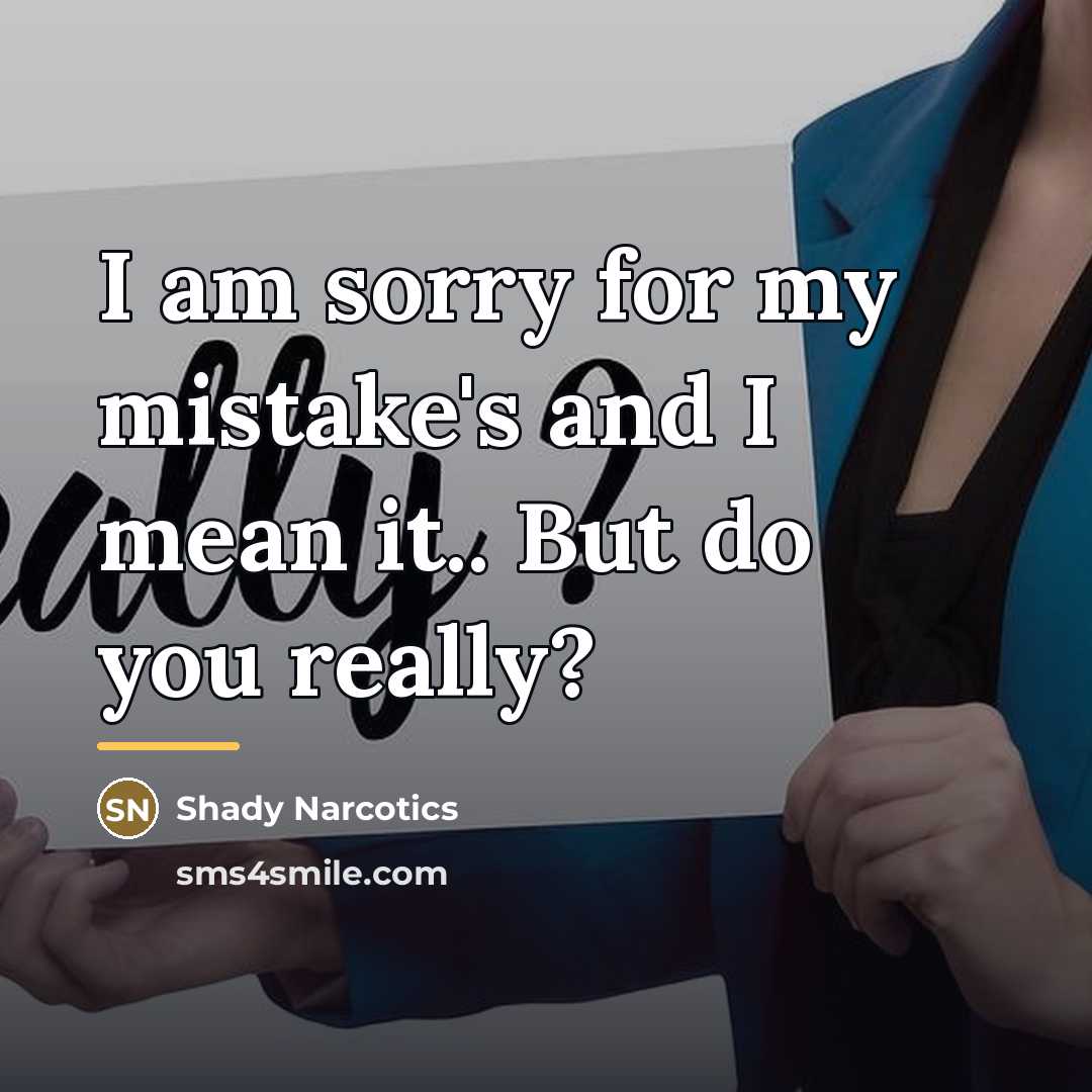 “I am sorry for my mistake's and I mean it..…” quote by Shady Narcotics