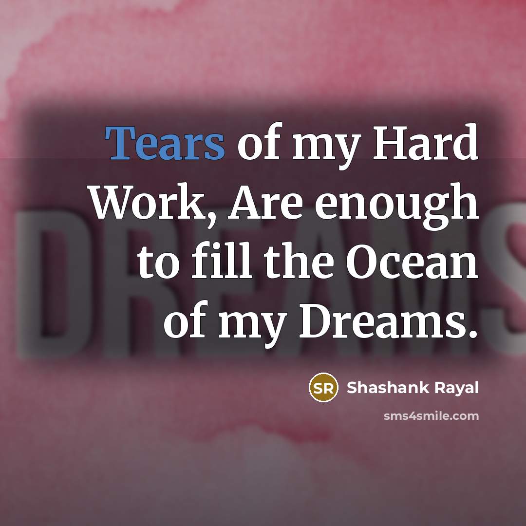 “Tears of my Hard Work, Are enough to fill the…” quote by Shashank Rayal
