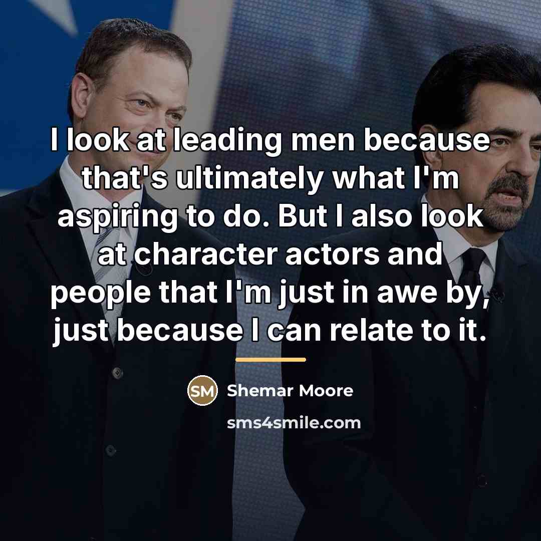 “I look at leading men because that's ultimately what I'm…” quote by Shemar Moore