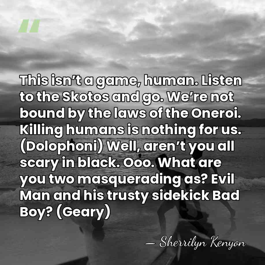 This isn’t a game, human. Listen to the Skotos and go. We’re&hellip; - Sherrilyn Kenyon