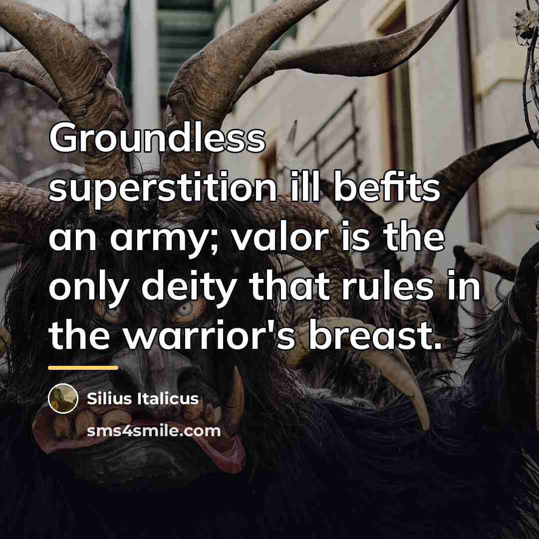 “Groundless superstition ill befits an army; valor is the only…” quote by Silius Italicus
