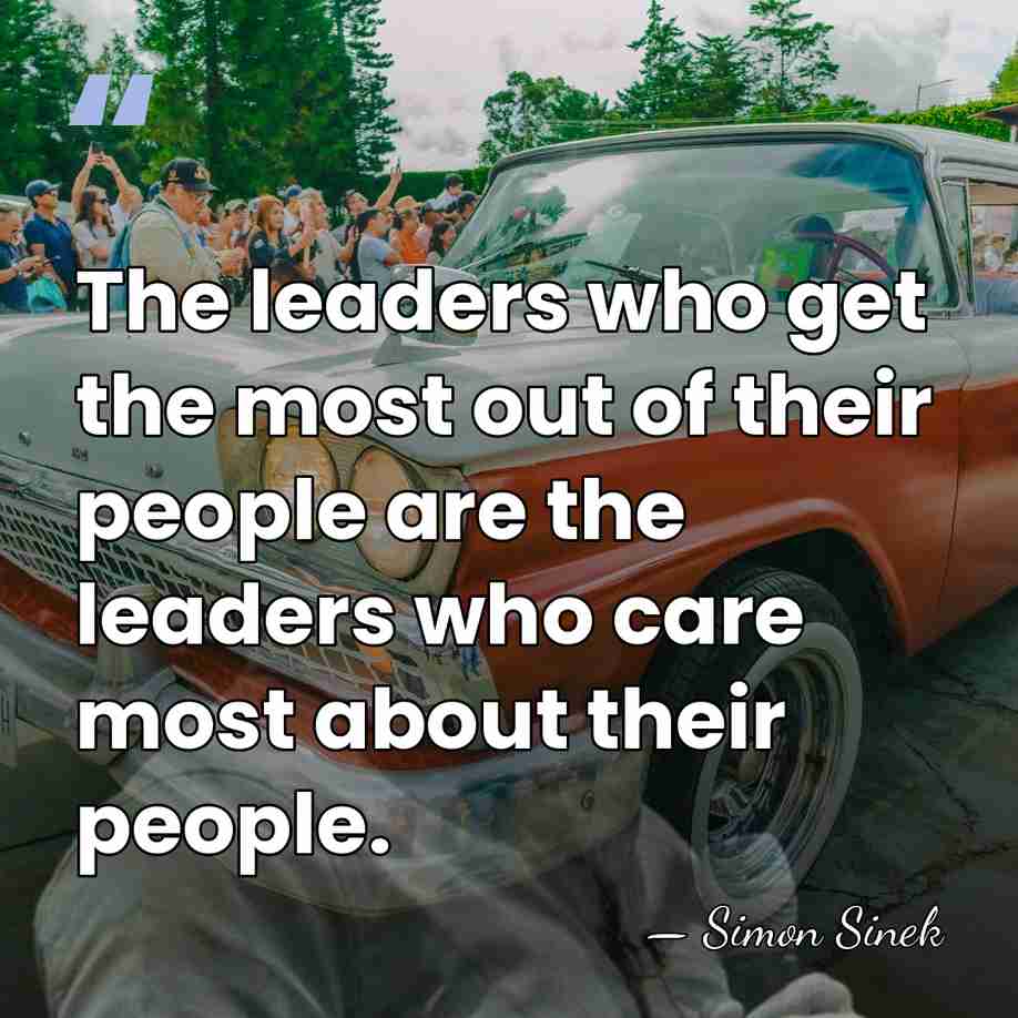 The leaders who get the most out of their people are the&hellip; - Simon Sinek