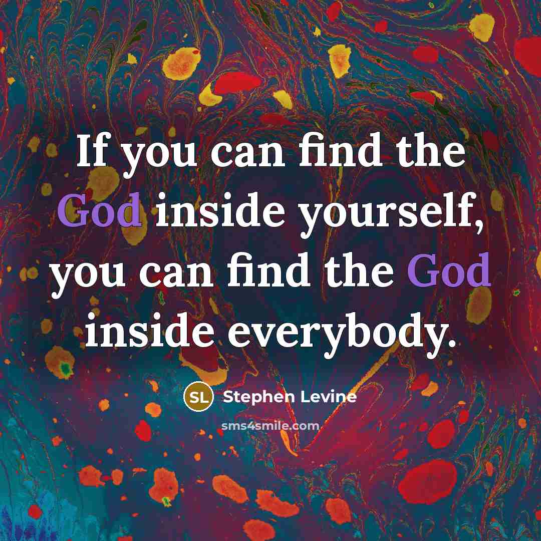 “If you can find the God inside yourself, you can…” quote by Stephen Levine
