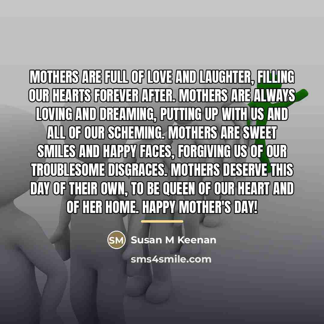 “Mothers are full of love and laughter, filling our hearts…” quote by Susan M Keenan