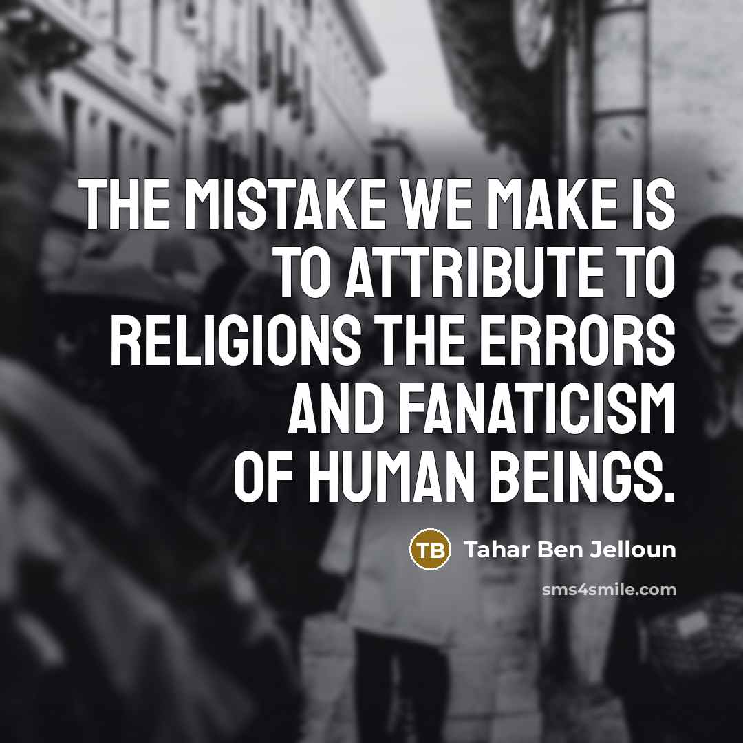 “The mistake we make is to attribute to religions the…” quote by Tahar Ben Jelloun