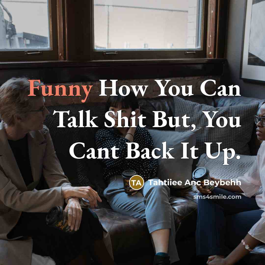“Funny How You Can Talk Shit But, You Cant Back…” quote by Tahtiiee Anc Beybehh