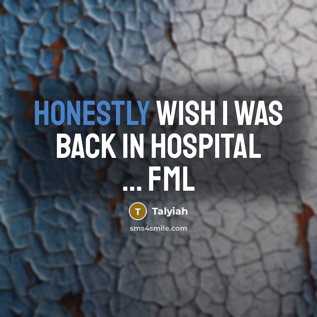 “Honestly wish I was back in hospital … fml” quote by Talyiah