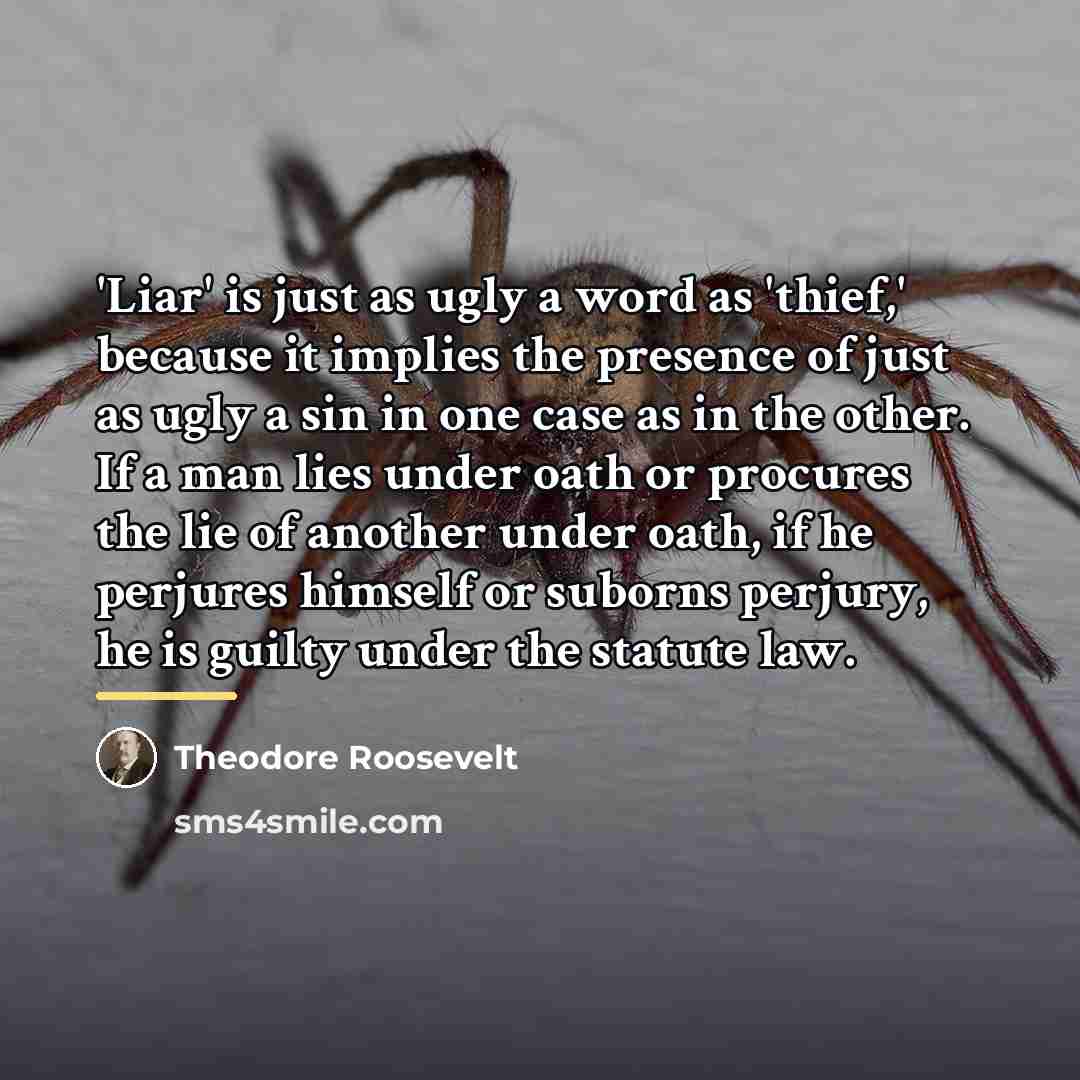 “'Liar' is just as ugly a word as 'thief,' because…” quote by Theodore Roosevelt
