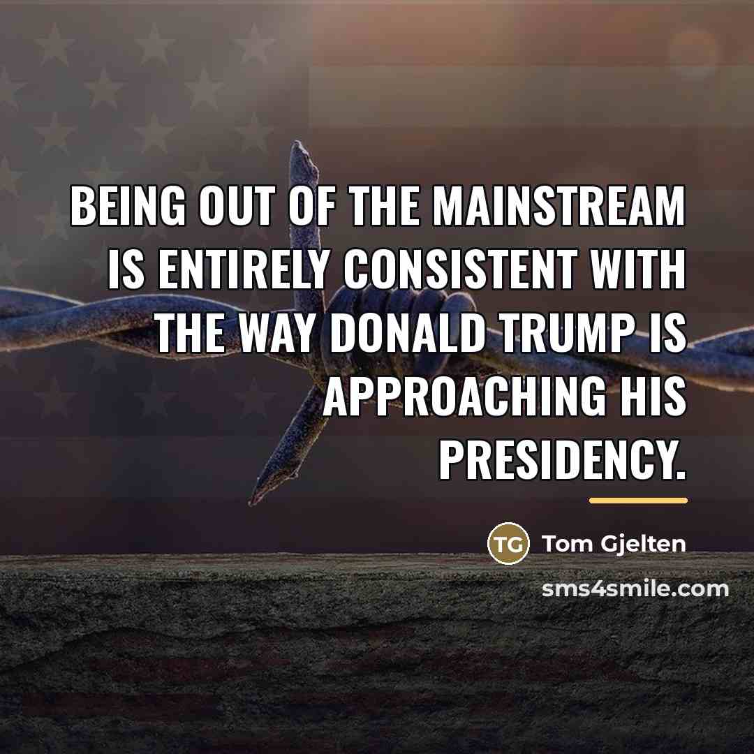 “Being out of the mainstream is entirely consistent with the…” quote by Tom Gjelten