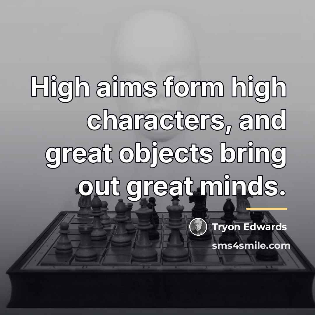 “High aims form high characters, and great objects bring out…” quote by Tryon Edwards