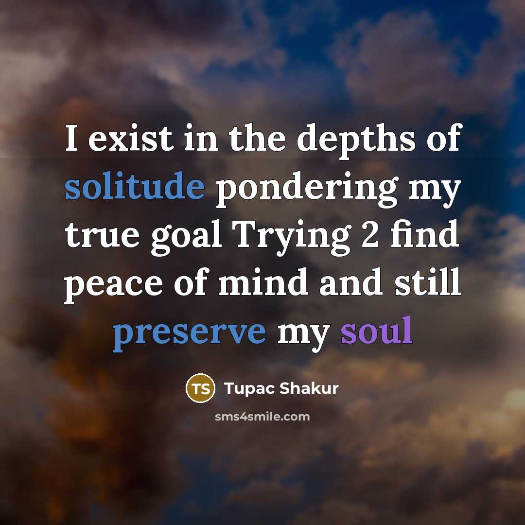 “I exist in the depths of solitude pondering my true…” quote by Tupac Shakur