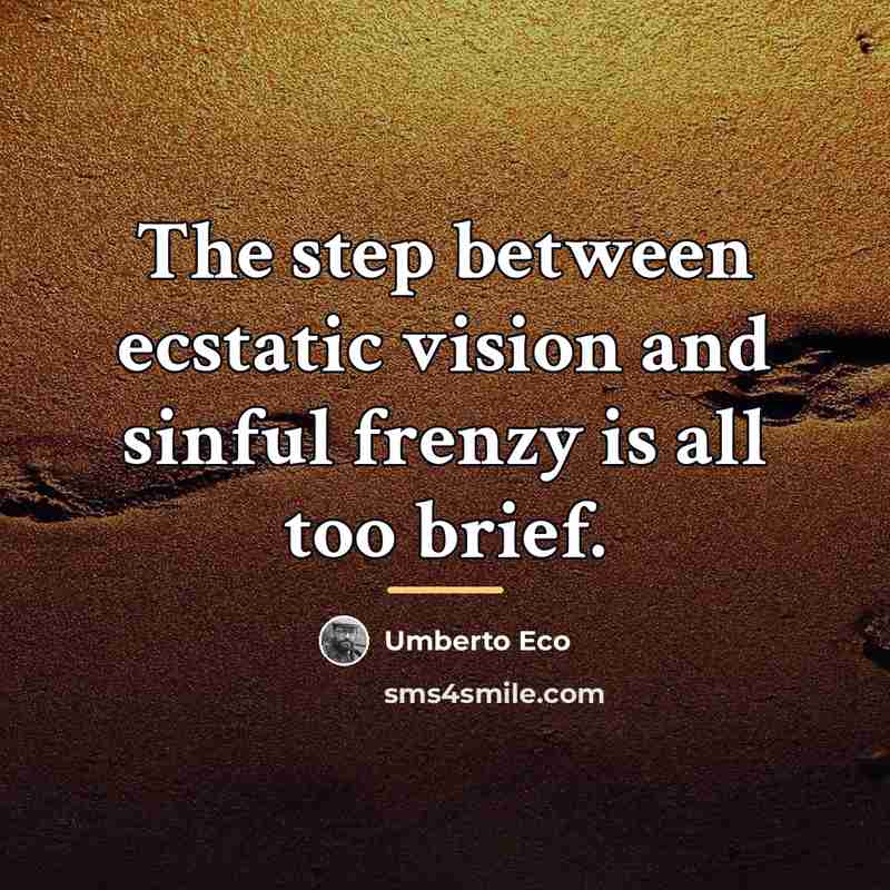 “The step between ecstatic vision and sinful frenzy is all…” quote by Umberto Eco