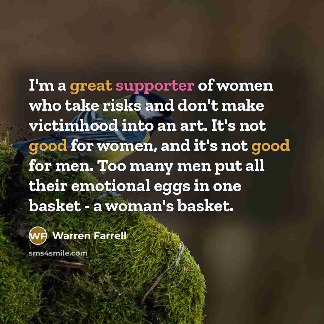 “I'm a great supporter of women who take risks and…” quote by Warren Farrell