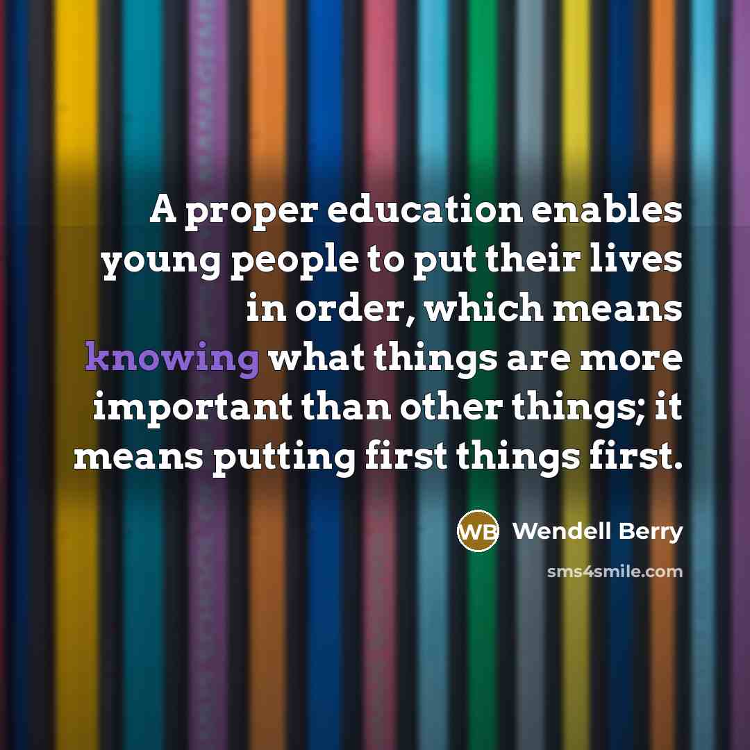 “A proper education enables young people to put their lives…” quote by Wendell Berry