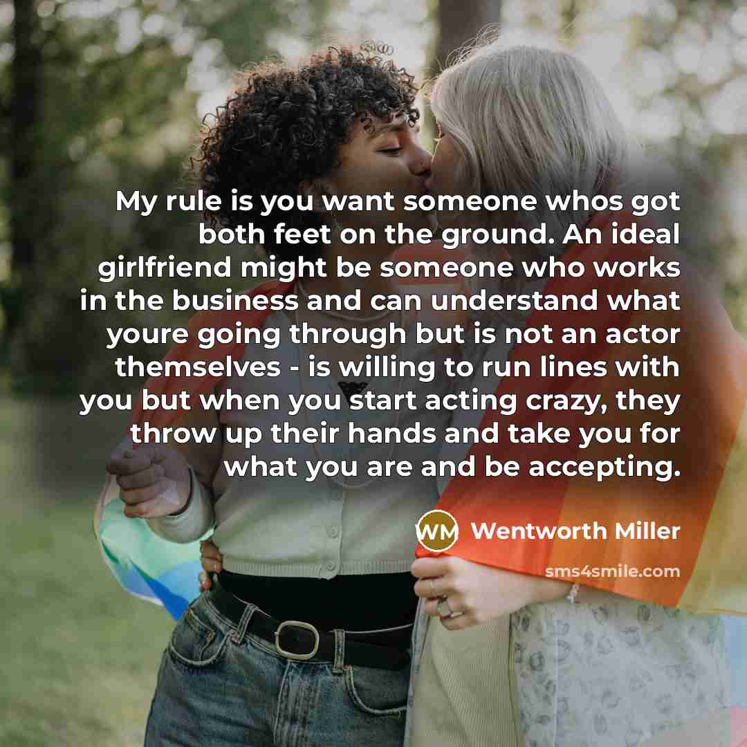 “My rule is you want someone whos got both feet…” quote by Wentworth Miller