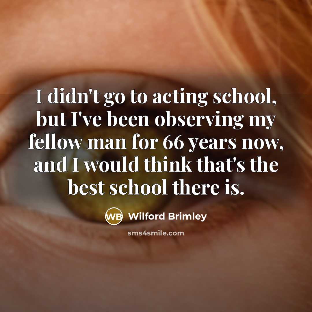 “I didn't go to acting school, but I've been observing…” quote by Wilford Brimley