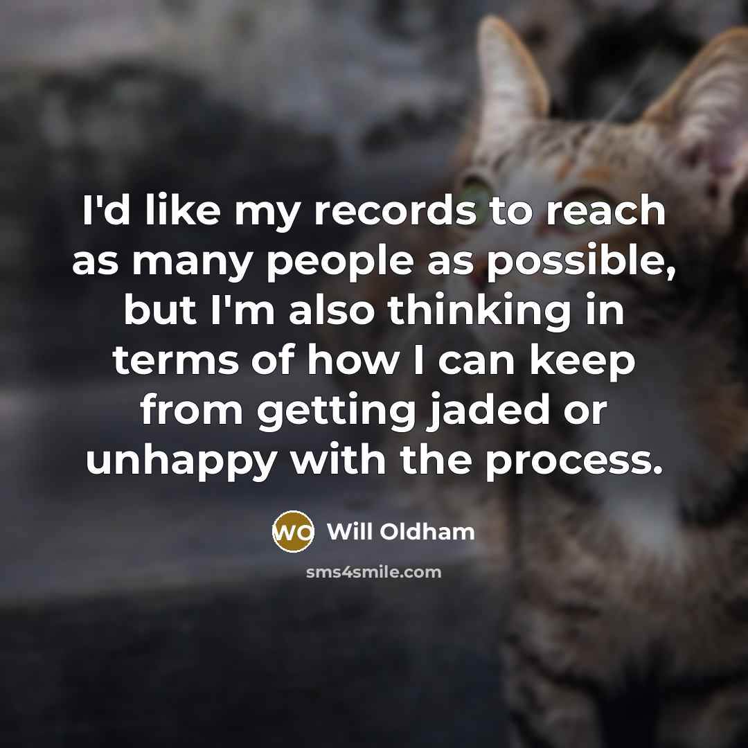 “I'd like my records to reach as many people as…” quote by Will Oldham