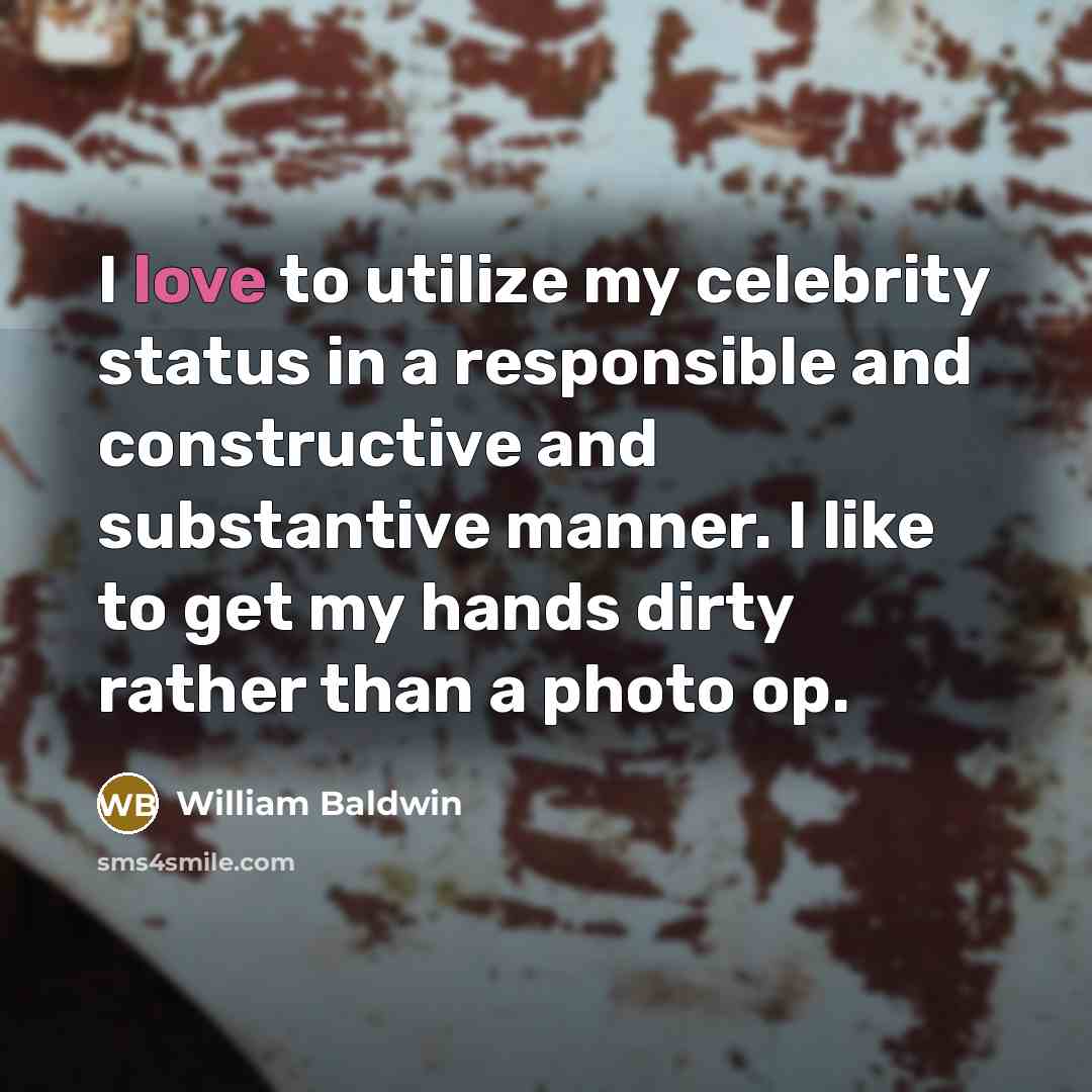 “I love to utilize my celebrity status in a responsible…” quote by William Baldwin