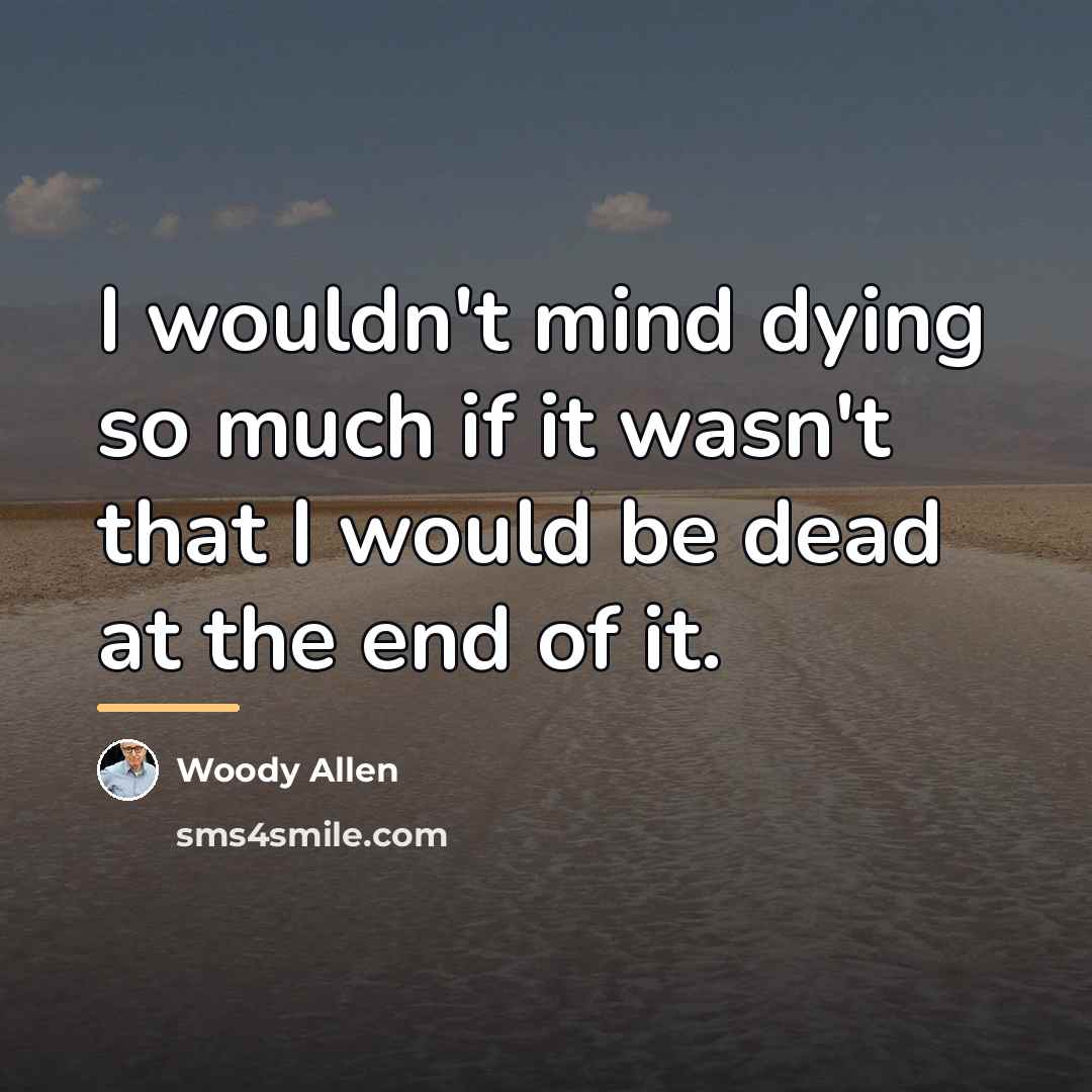 “I wouldn't mind dying so much if it wasn't that…” quote by Woody Allen