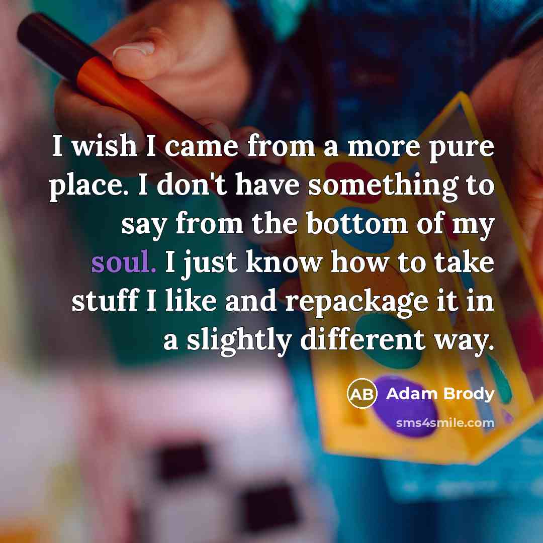“I wish I came from a more pure place. I…” quote by Adam Brody