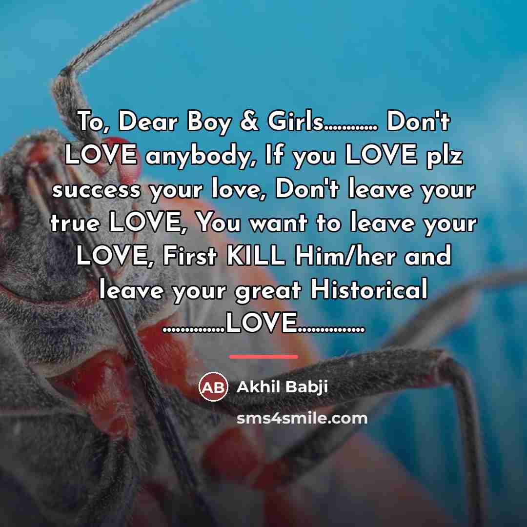 “To, Dear Boy & Girls............ Don't LOVE anybody, If you…” quote by Akhil Babji