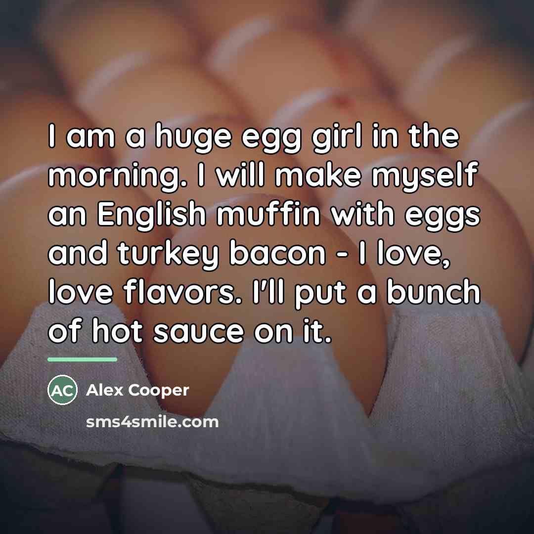 “I am a huge egg girl in the morning. I…” quote by Alex Cooper