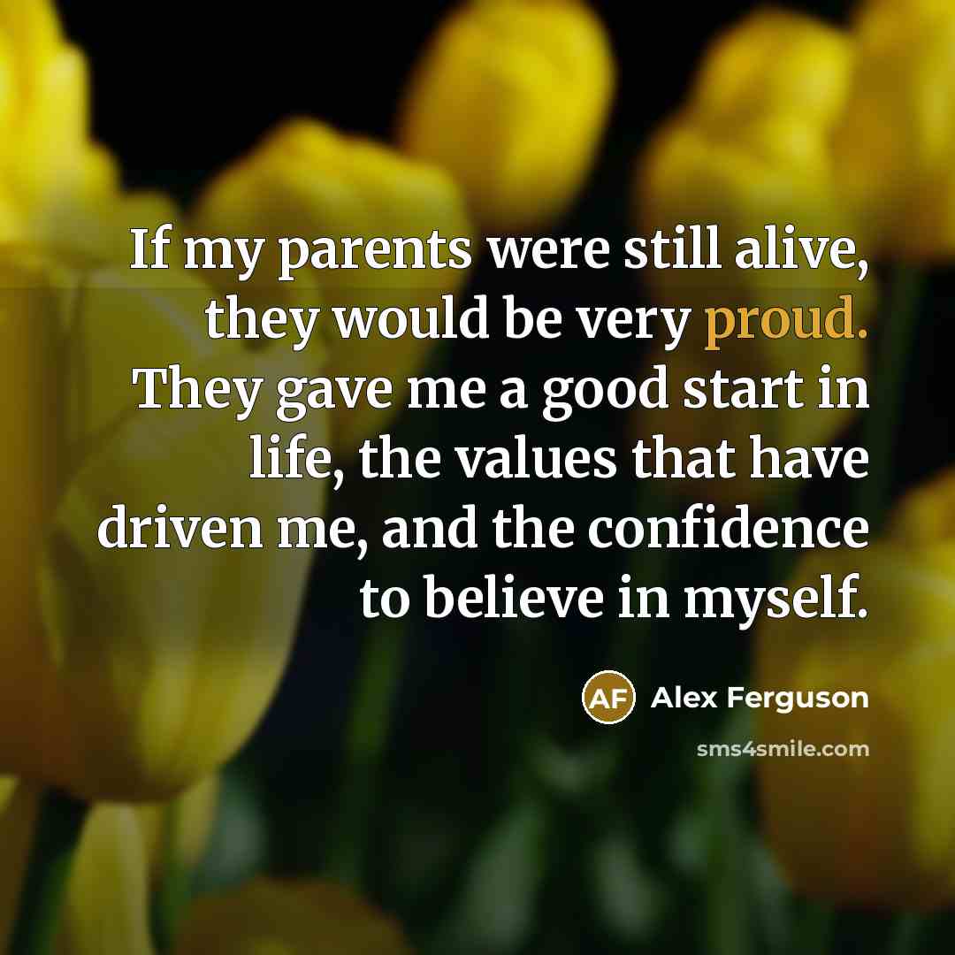“If my parents were still alive, they would be very…” quote by Alex Ferguson