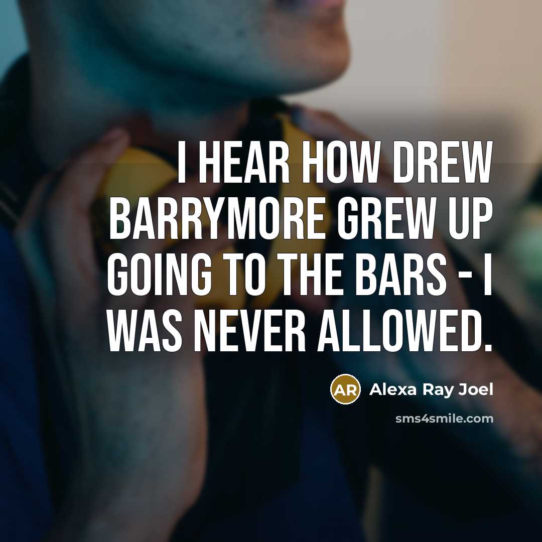 “I hear how Drew Barrymore grew up going to the…” quote by Alexa Ray Joel