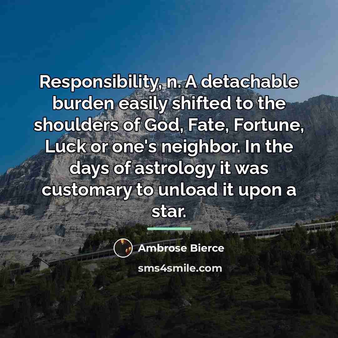 “Responsibility, n. A detachable burden easily shifted to the shoulders…” quote by Ambrose Bierce