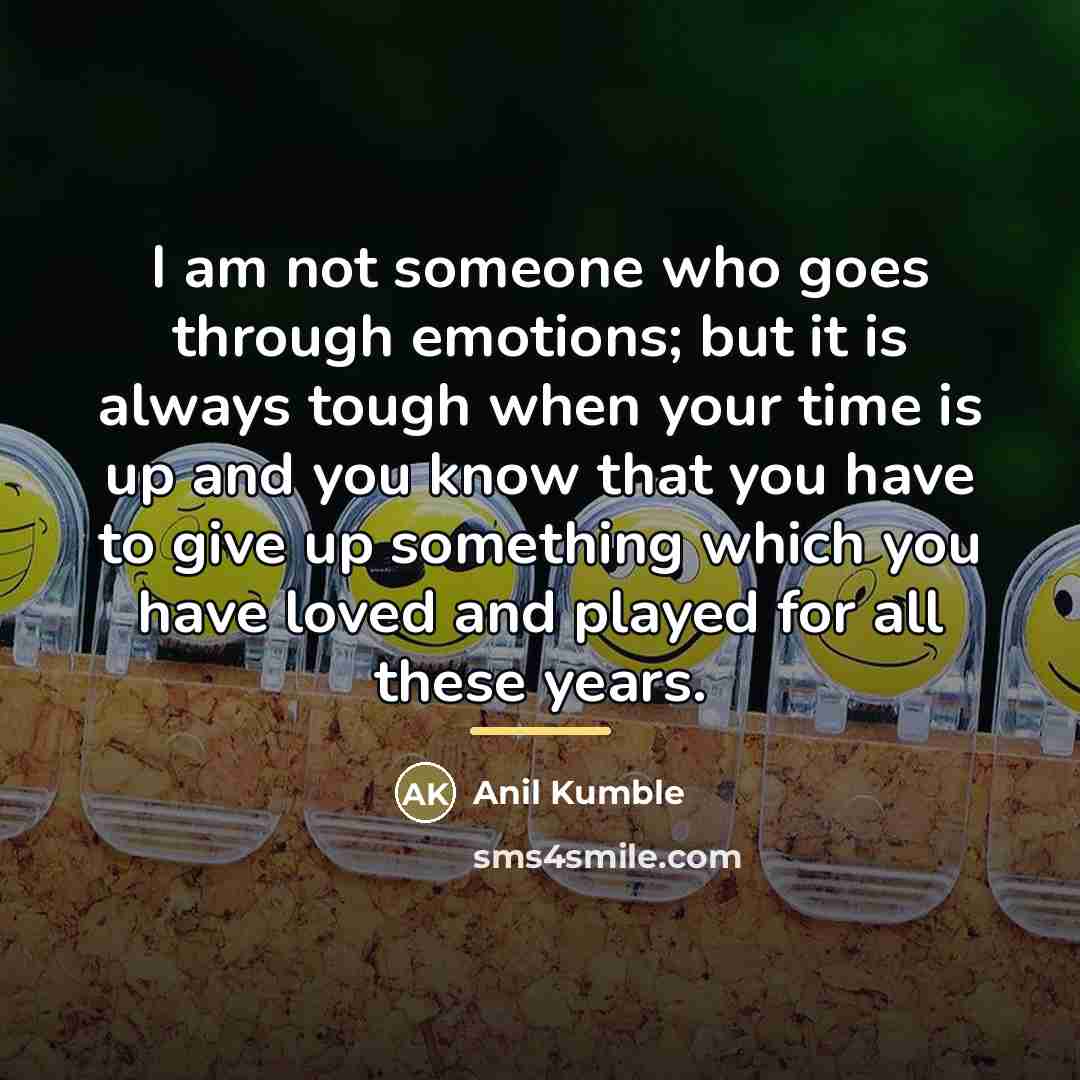 “I am not someone who goes through emotions; but it…” quote by Anil Kumble