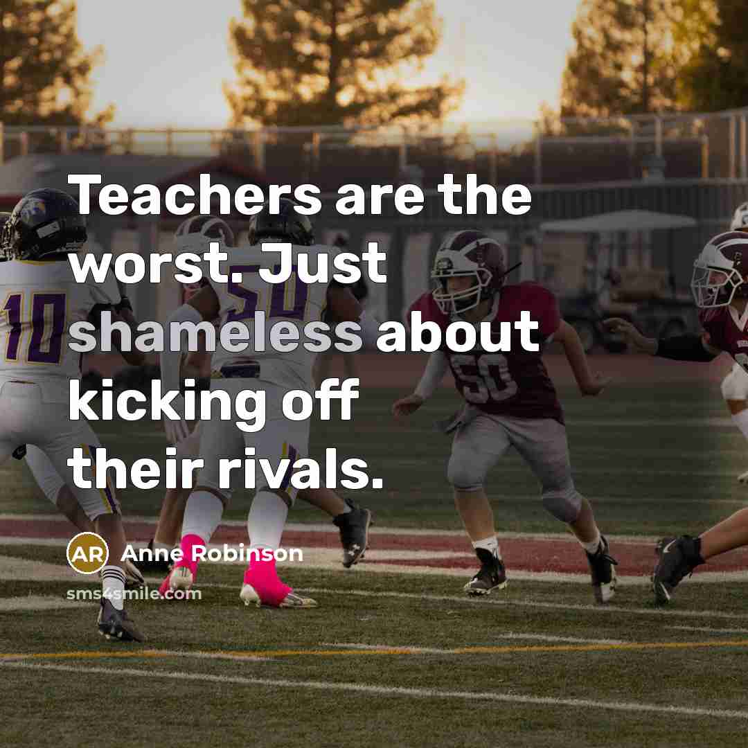 “Teachers are the worst. Just shameless about kicking off their…” quote by Anne Robinson