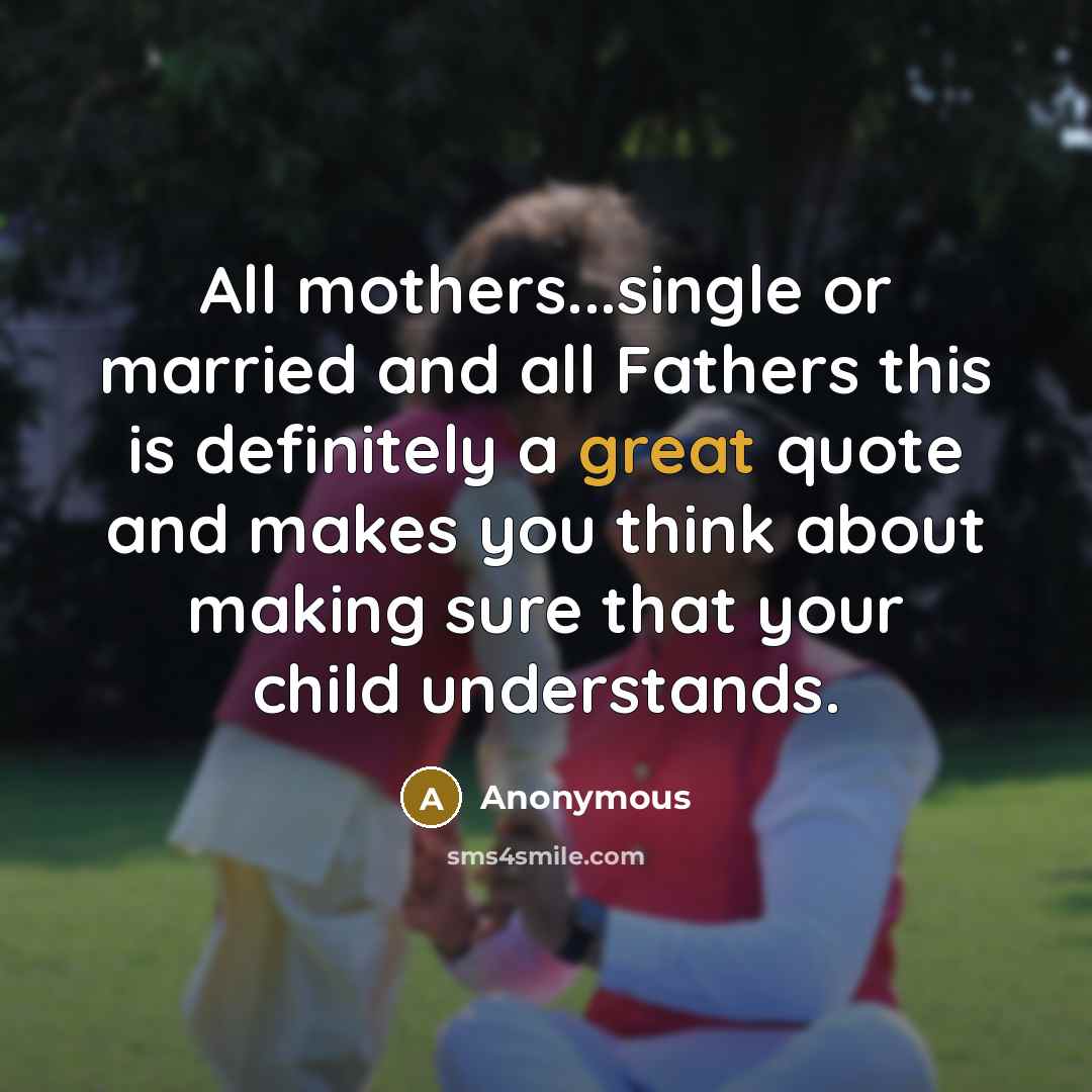 “All mothers...single or married and all Fathers this is definitely…” quote by Anonymous
