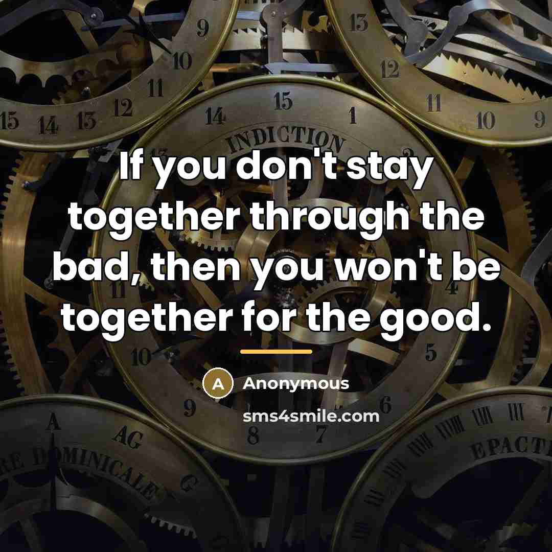 “If you don't stay together through the bad, then you…” quote by Anonymous