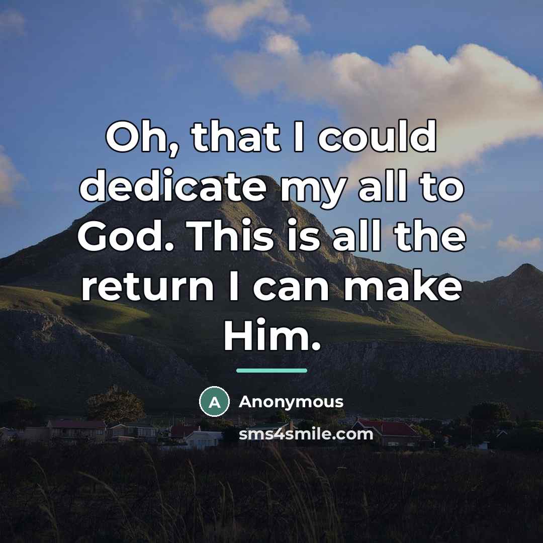 “Oh, that I could dedicate my all to God. This…” quote by Anonymous