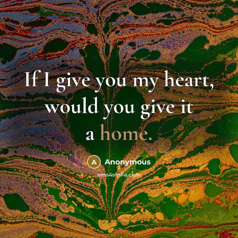 “If I give you my heart, would you give it…” quote by Anonymous
