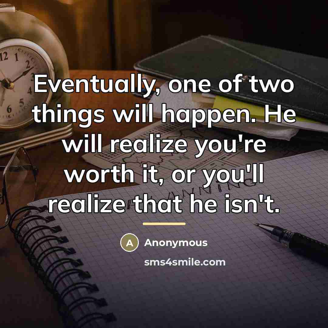“Eventually, one of two things will happen. He will realize…” quote by Anonymous