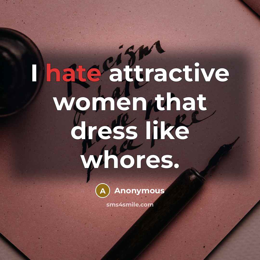 “I hate attractive women that dress like whores.…” quote by Anonymous