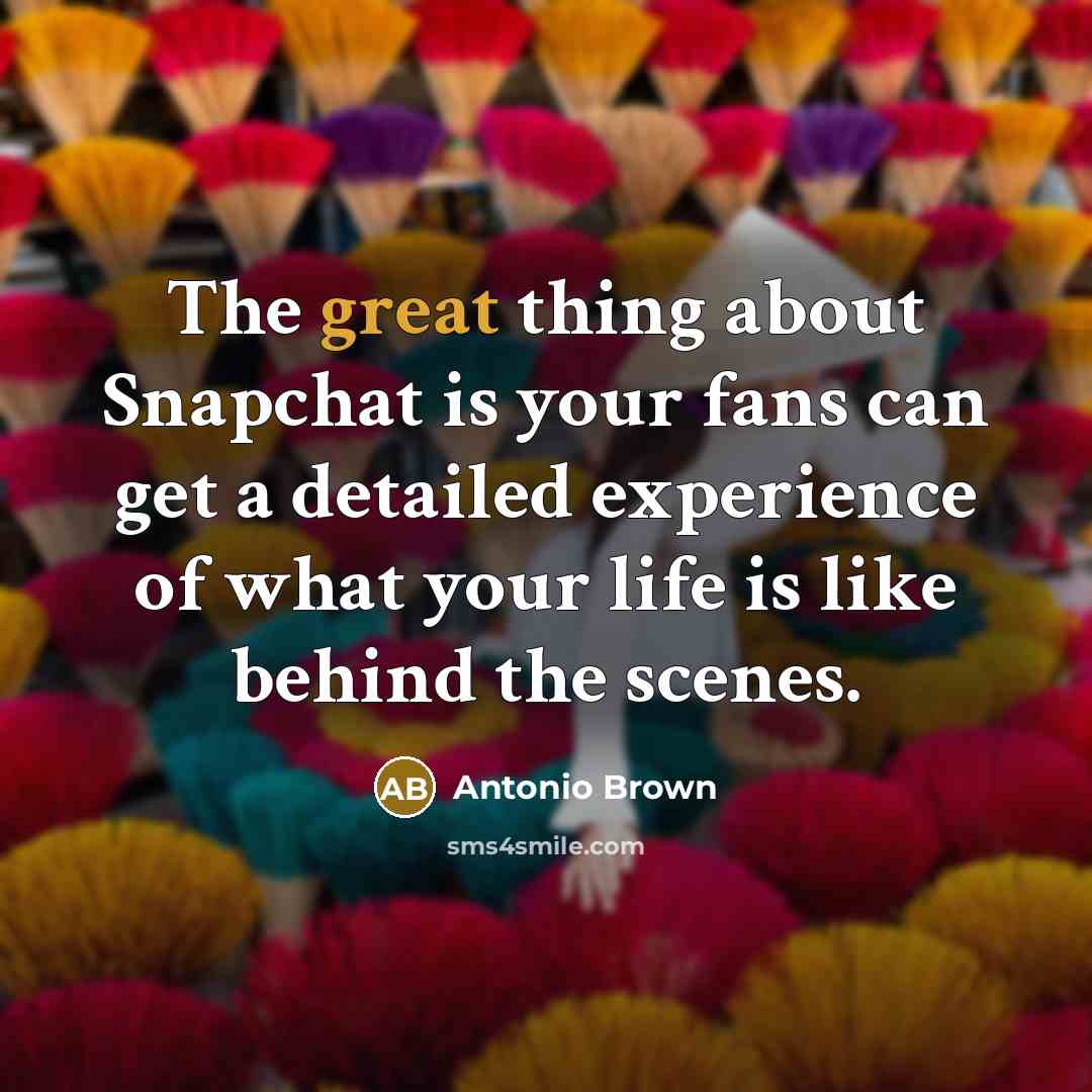 “The great thing about Snapchat is your fans can get…” quote by Antonio Brown
