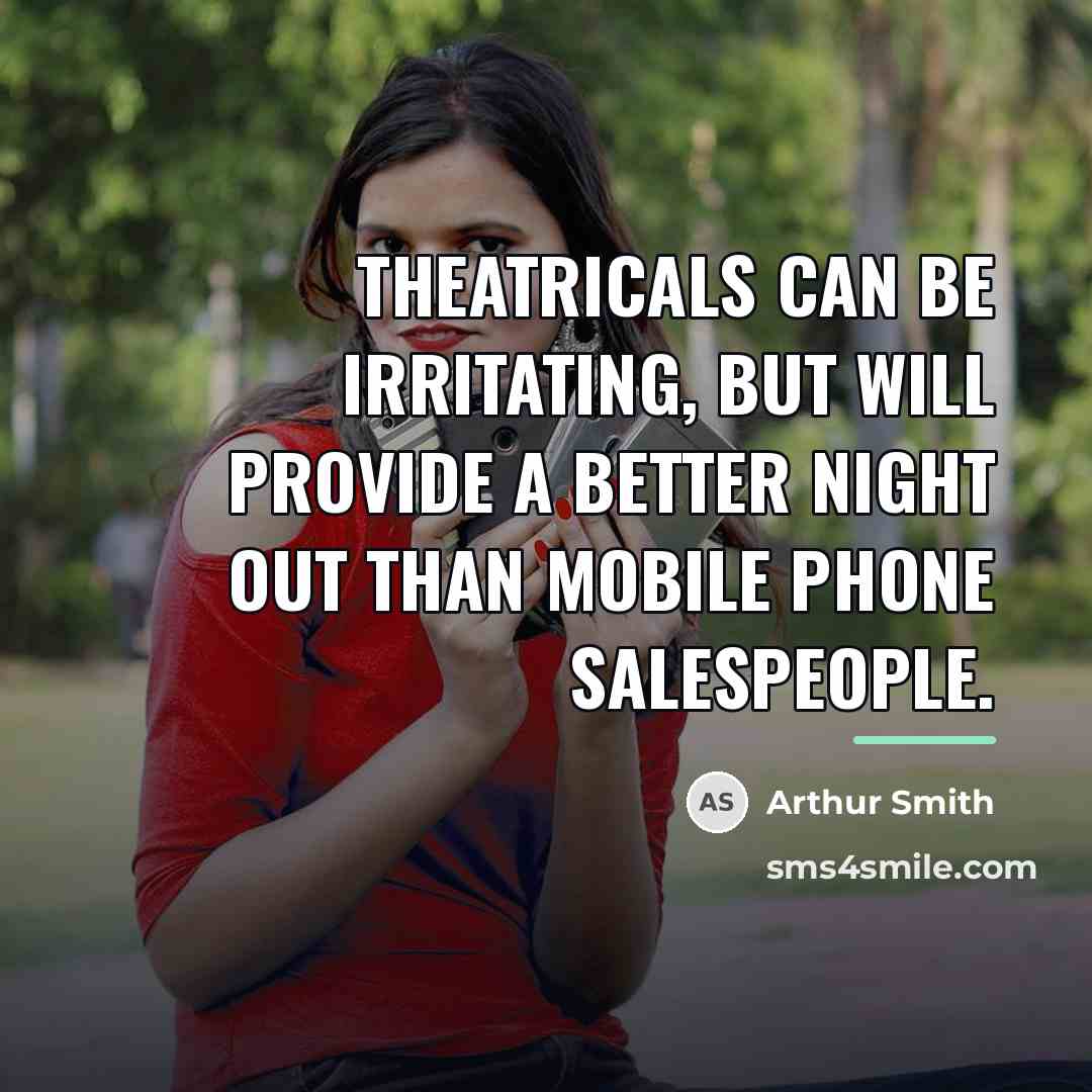 “Theatricals can be irritating, but will provide a better night…” quote by Arthur Smith