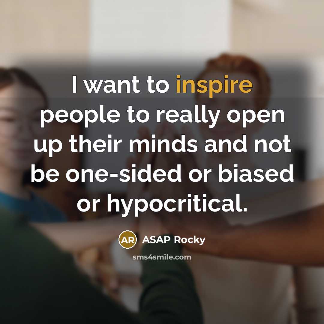 “I want to inspire people to really open up their…” quote by ASAP Rocky