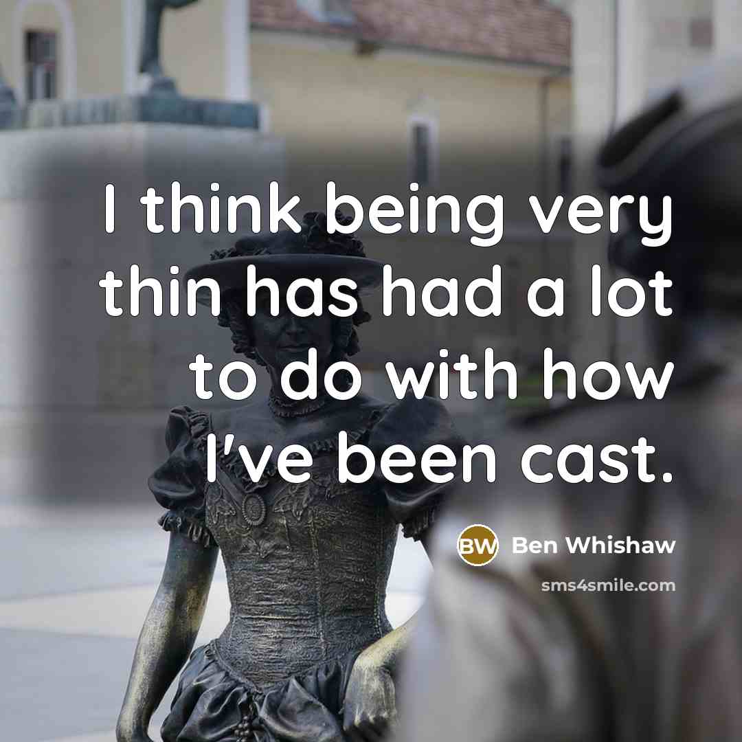 “I think being very thin has had a lot to…” quote by Ben Whishaw