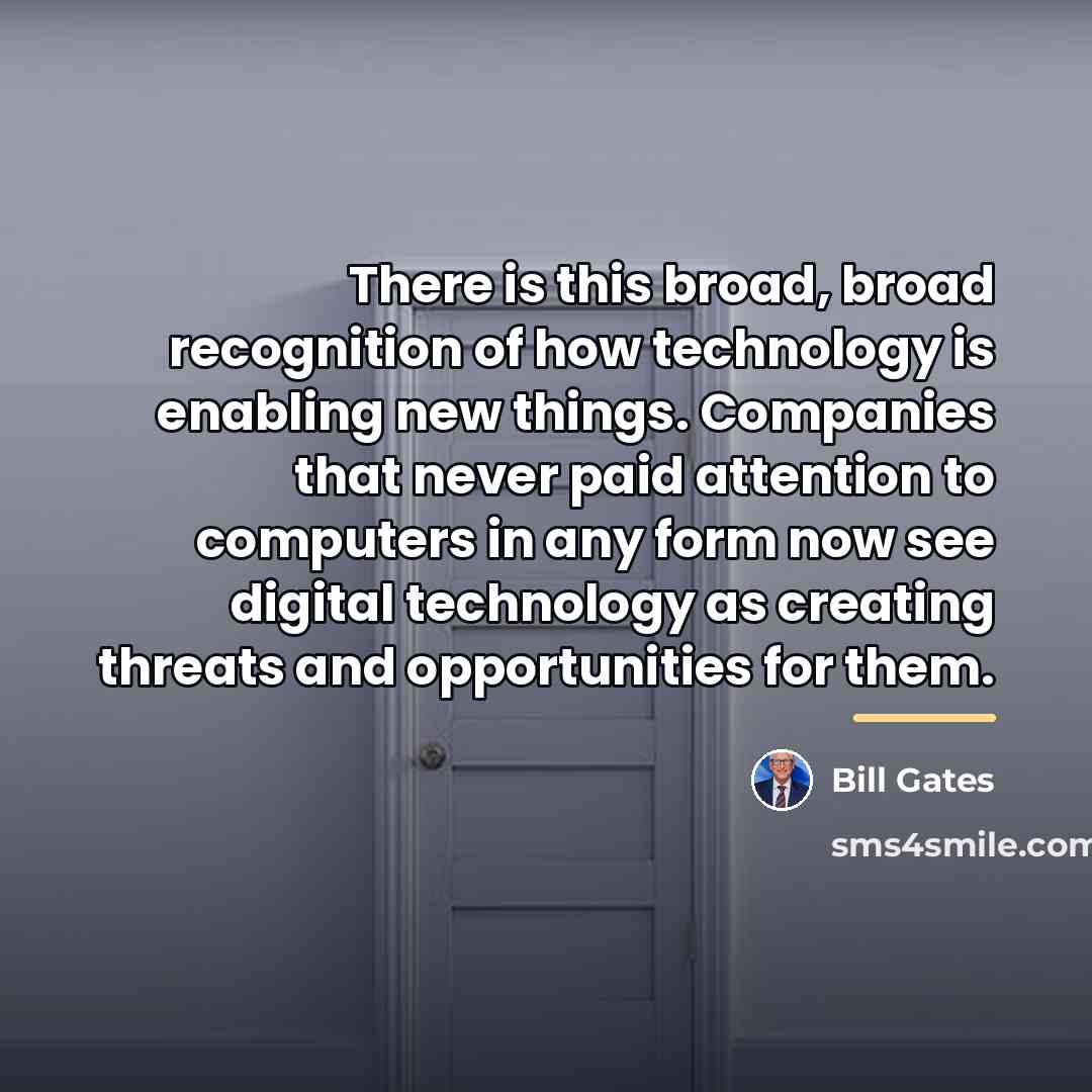 “There is this broad, broad recognition of how technology is…” quote by Bill Gates