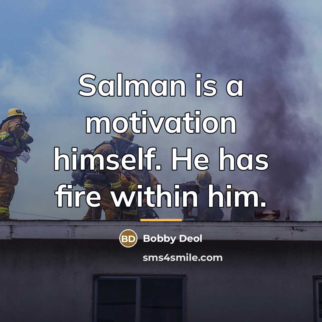 “Salman is a motivation himself. He has fire within him.…” quote by Bobby Deol